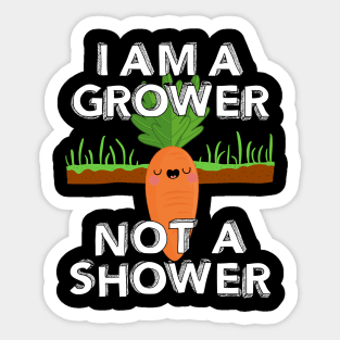 I Am A Grower Not A Shower Sticker